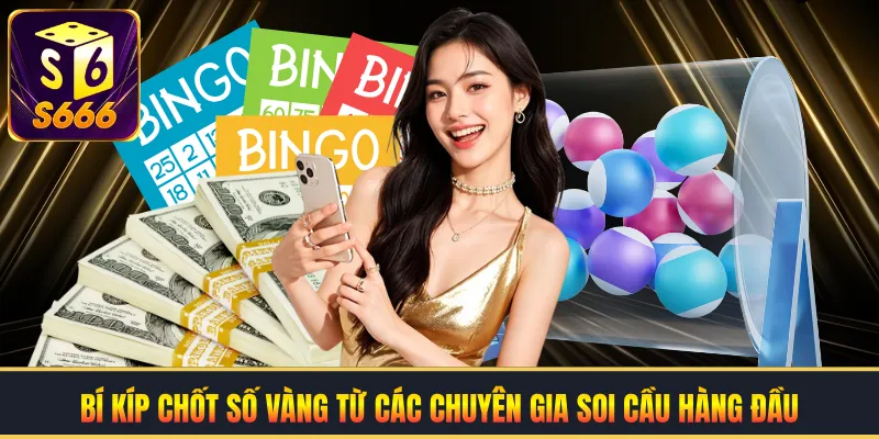 Bí kíp chốt số vàng từ các chuyên gia soi cầu hàng đầu