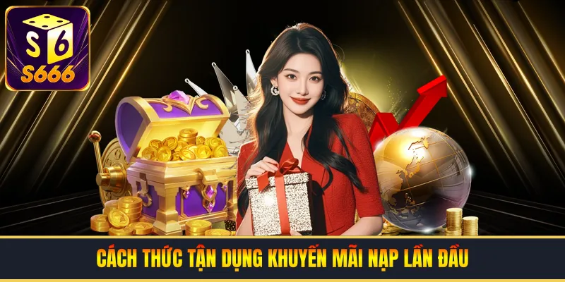 Cách thức tận dụng khuyến mãi nạp lần đầu để tối ưu lợi nhuận