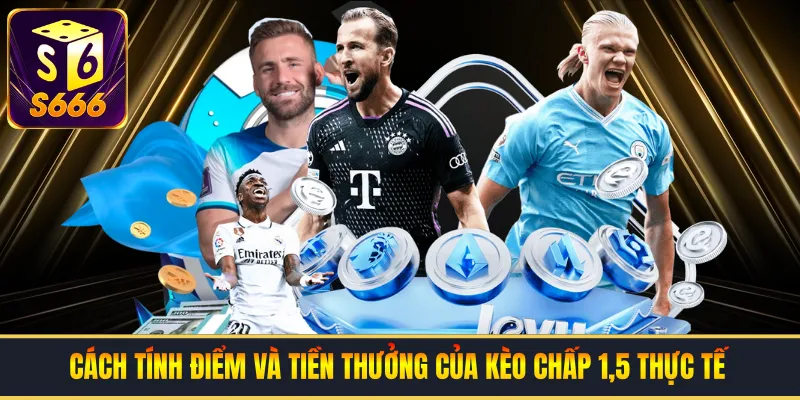 Cách tính điểm và tiền thưởng của kèo chấp 1,5 thực tế