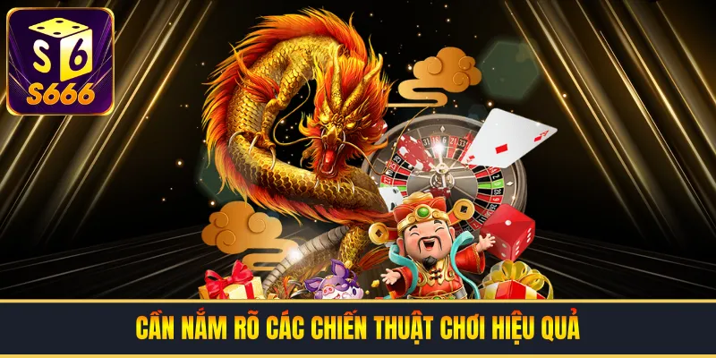 Cần nắm rõ các chiến thuật chơi hiệu quả