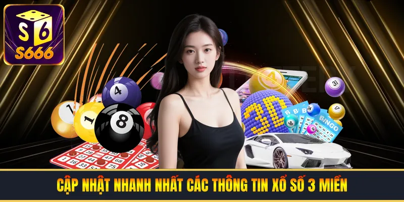 Cập nhật nhanh nhất các thông tin xổ số 3 miền