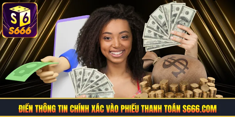Điền thông tin chính xác vào phiếu thanh toán S666.com