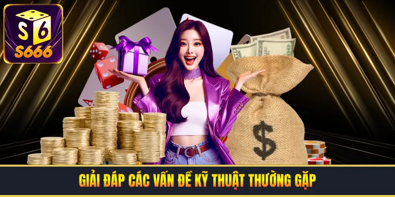 Giải đáp các vấn đề kỹ thuật thường gặp