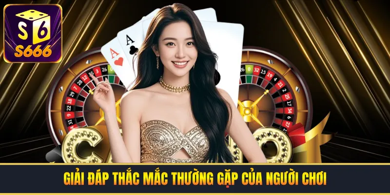 Giải đáp thắc mắc thường gặp của người chơi