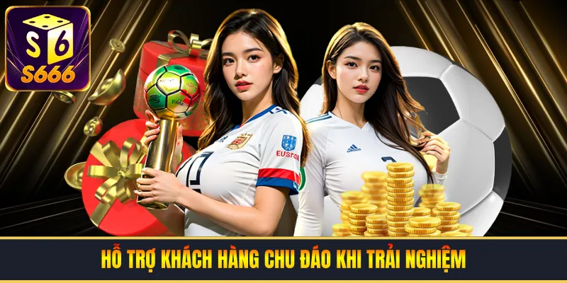 Hỗ trợ khách hàng chu đáo khi trải nghiệm S66 6
