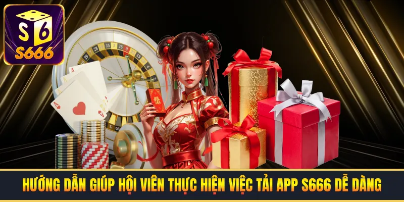 Hướng dẫn giúp hội viên thực hiện việc tải app S666 dễ dàng