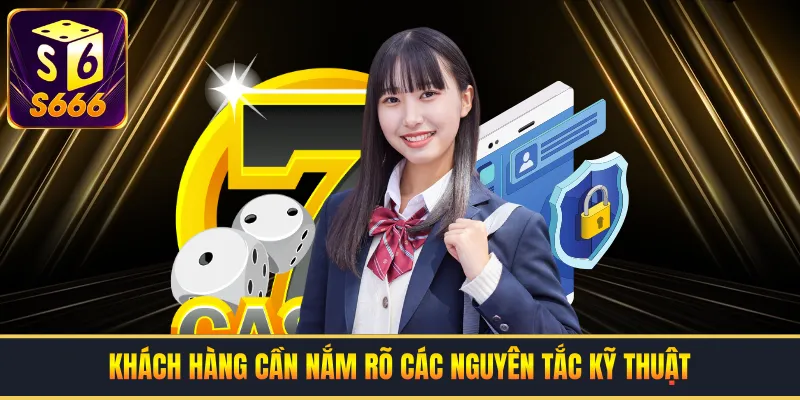 Khách hàng cần nắm rõ các nguyên tắc kỹ thuật