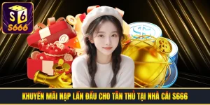 Khuyến Mãi Nạp Lần Đầu Cho Tân Thủ Tại Nhà Cái S666