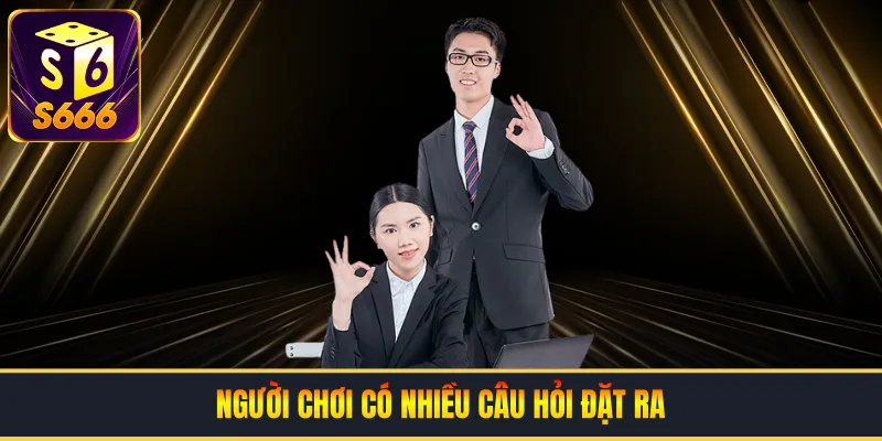 Người chơi có nhiều câu hỏi đặt ra