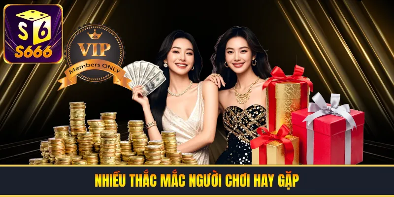 Nhiều thắc mắc người chơi hay gặp