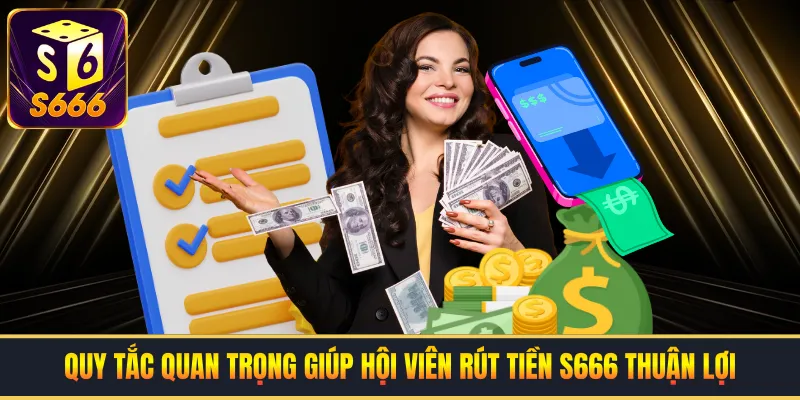 Quy tắc quan trọng giúp hội viên rút tiền S666 thuận lợi