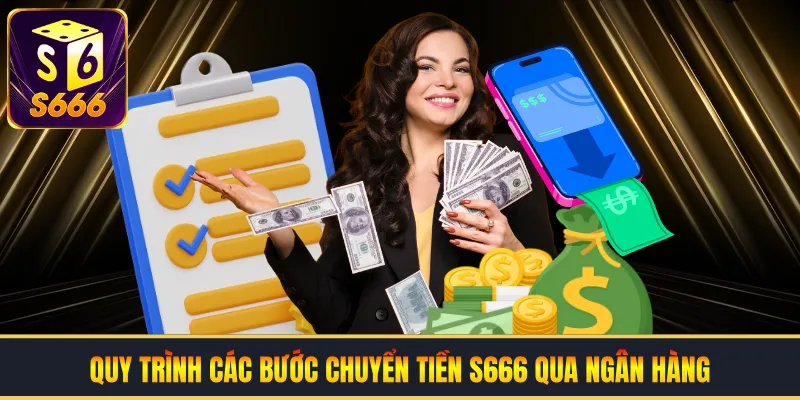 Quy trình các bước chuyển tiền S666 qua ngân hàng
