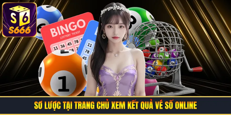 Sơ lược tại trang chủ xem kết quả vé số online