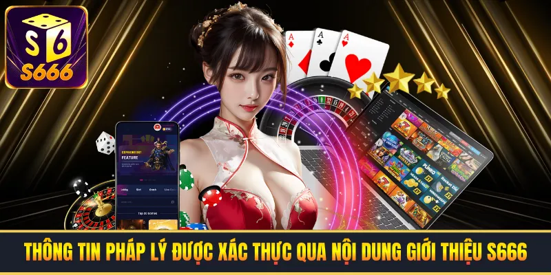 Thông tin pháp lý được xác thực qua nội dung giới thiệu S666