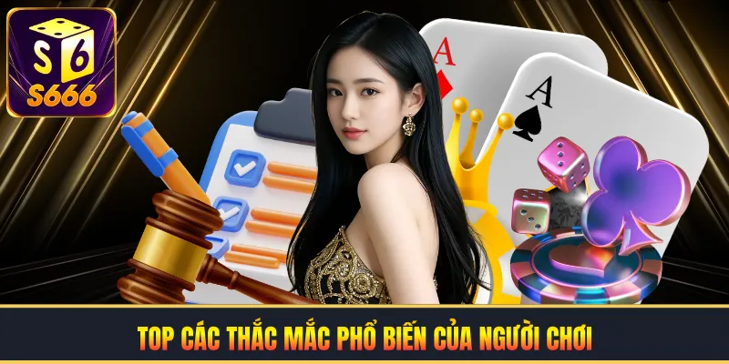 Top các thắc mắc phổ biến của người chơi