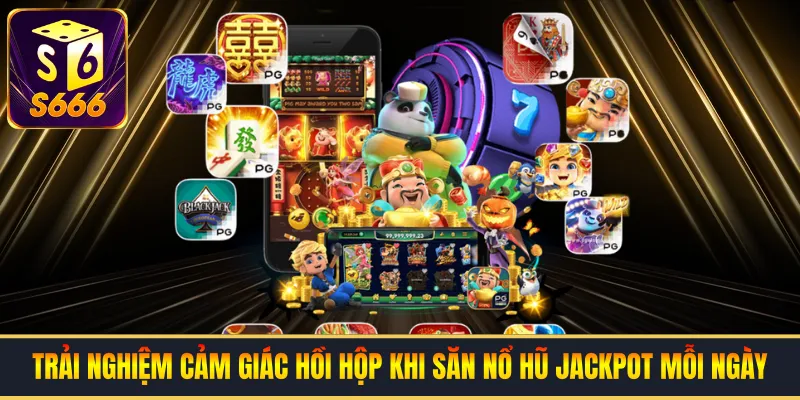 Trải nghiệm cảm giác hồi hộp khi săn nổ hũ jackpot mỗi ngày